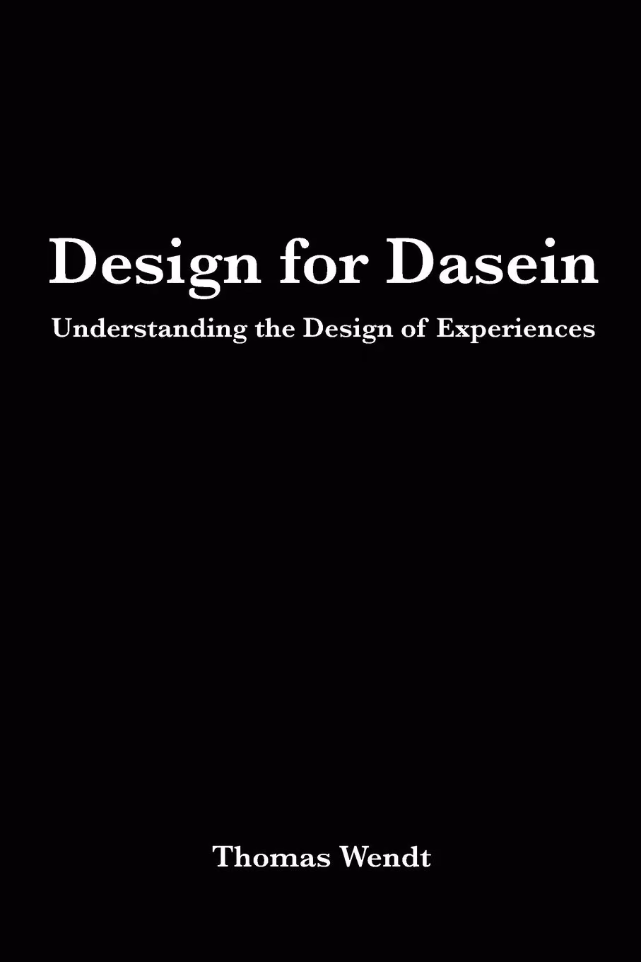 Design for Dasein, by Thomas Wendt